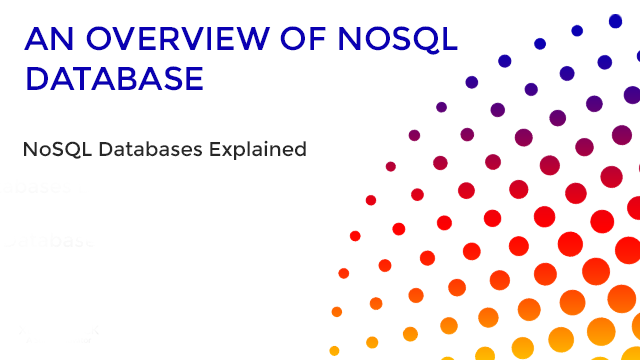 NoSQL Databases - Overview, Types and Selection Criteria